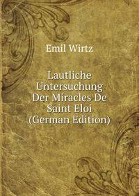 Lautliche Untersuchung Der Miracles De Saint Eloi (German Edition)