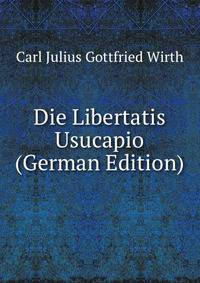 Die Libertatis Usucapio (German Edition)