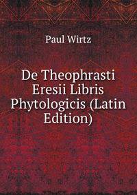 De Theophrasti Eresii Libris Phytologicis (Latin Edition)