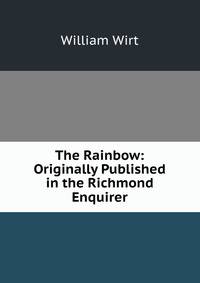 The Rainbow: Originally Published in the Richmond Enquirer