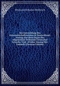 Die Entwicklung Des Genossenschaftswesens in Deutschland: Auszug Aus Dem Organ Des Allgemeinen Verbandes Deutscher Erwerbs- Und . (Fr?her Innung Der Zukunft) (German Edition)