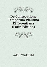 De Consecutione Temporum Plautina Et Terentiana (Latin Edition)