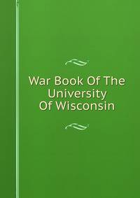 War Book Of The University Of Wisconsin