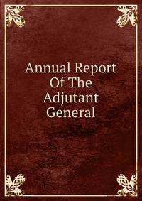 Annual Report Of The Adjutant General