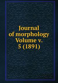 Journal of morphology Volume v. 5 (1891)