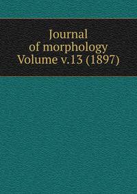 Journal of morphology Volume v.13 (1897)