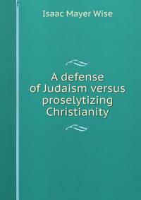 A defense of Judaism versus proselytizing Christianity