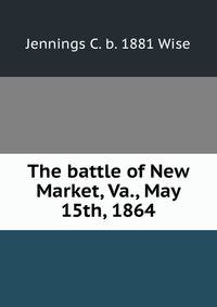 The battle of New Market, Va., May 15th, 1864
