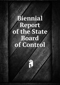 Biennial Report of the State Board of Control
