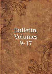 Bulletin, Volumes 9-17
