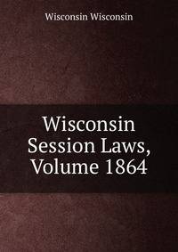 Wisconsin Session Laws, Volume 1864