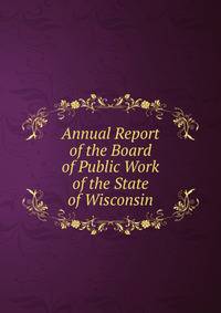 Annual Report of the Board of Public Work of the State of Wisconsin