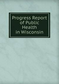 Progress Report of Public Health in Wisconsin