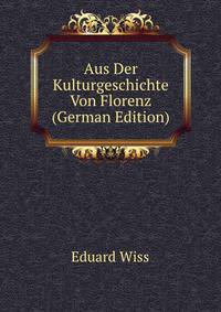 Aus Der Kulturgeschichte Von Florenz (German Edition)