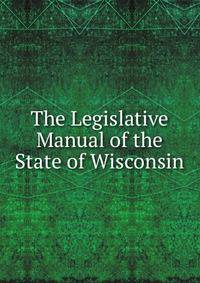 The Legislative Manual of the State of Wisconsin
