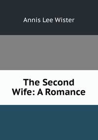 The Second Wife: A Romance