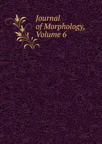 Journal of Morphology, Volume 6