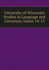 University of Wisconsin Studies in Language and Literature, Issues 14-15