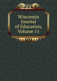 Wisconsin Journal of Education, Volume 11