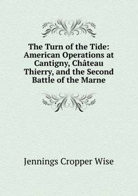 The Turn of the Tide: American Operations at Cantigny, Chateau Thierry, and the Second Battle of the Marne