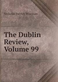 The Dublin Review, Volume 99