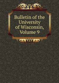 Bulletin of the University of Wisconsin, Volume 9