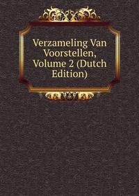 Verzameling Van Voorstellen, Volume 2 (Dutch Edition)