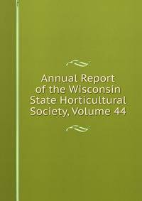 Annual Report of the Wisconsin State Horticultural Society, Volume 44
