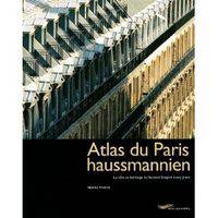 Atlas du Paris haussmannien : La ville en heritage du Second empire a nos jours
