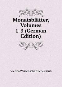 Monatsblatter, Volumes 1-3 (German Edition)