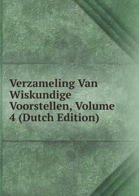 Verzameling Van Wiskundige Voorstellen, Volume 4 (Dutch Edition)