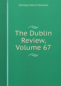 The Dublin Review, Volume 67