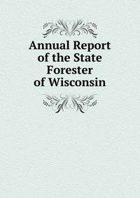 Annual Report of the State Forester of Wisconsin