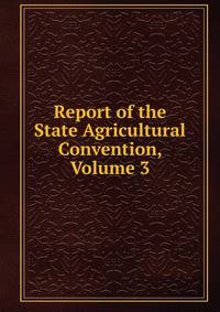 Report of the State Agricultural Convention, Volume 3