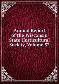 Annual Report of the Wisconsin State Horticultural Society, Volume 52