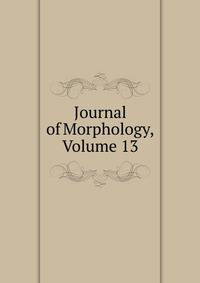Journal of Morphology, Volume 13