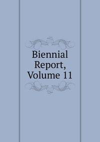 Biennial Report, Volume 11