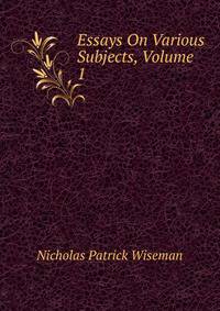 Essays On Various Subjects, Volume 1