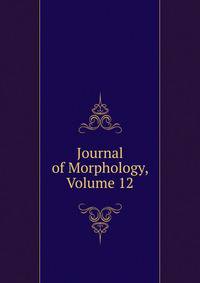 Journal of Morphology, Volume 12
