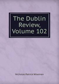 The Dublin Review, Volume 102