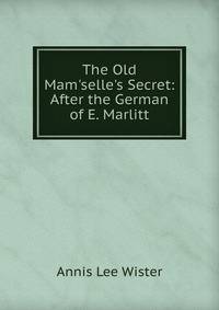 The Old Mam'selle's Secret: After the German of E. Marlitt