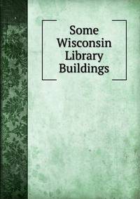 Some Wisconsin Library Buildings