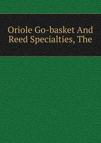 Oriole Go-basket And Reed Specialties, The