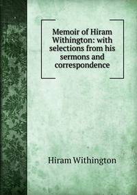Memoir of Hiram Withington: with selections from his sermons and correspondence