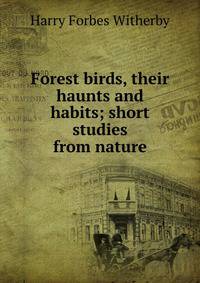 Forest birds, their haunts and habits; short studies from nature