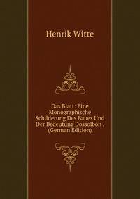 Das Blatt: Eine Monographische Schilderung Des Baues Und Der Bedeutung Dossolbon . (German Edition)