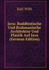 Java: Buddhistische Und Brahmanische Architektur Und Plastik Auf Java (German Edition)