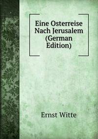 Eine Osterreise Nach Jerusalem (German Edition)