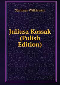 Juliusz Kossak (Polish Edition)