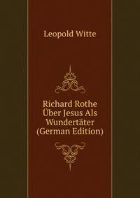 Richard Rothe Uber Jesus Als Wundertater (German Edition)